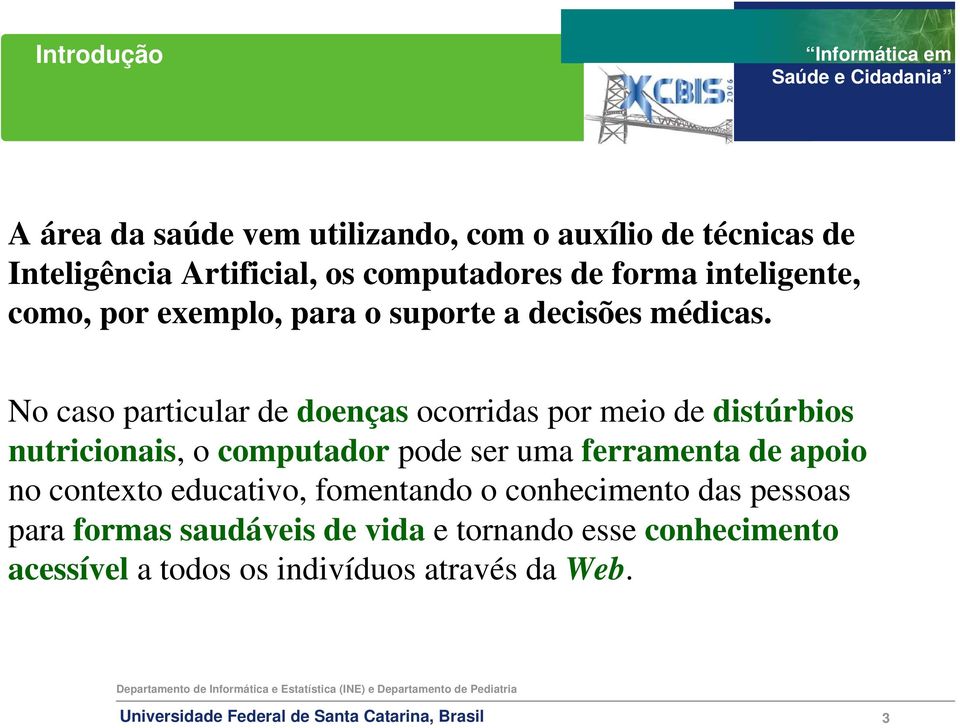 No caso particular de doenças ocorridas por meio de distúrbios nutricionais, o computador pode ser uma ferramenta de