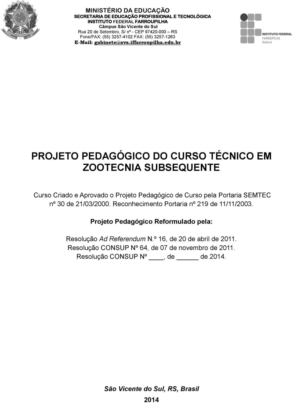 Reconhecimento Portaria nº 219 de 11/11/2003. Projeto Pedagógico Reformulado pela: Resolução Ad Referendum N.