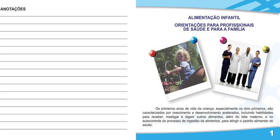 desenvolvimento acelerados, incluindo habilidades para receber, mastigar e digerir outros alimentos,