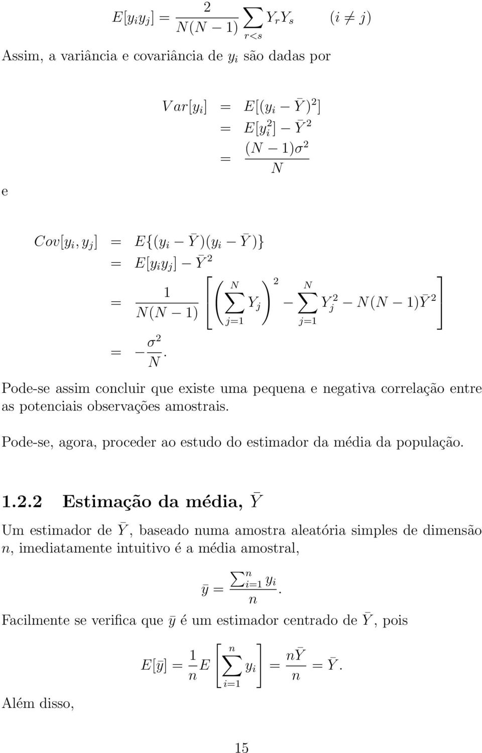 j=1 j=1 j ( 1)Ȳ 2 Pode-se assim cocluir que existe uma pequea e egativa correlação etre as poteciais observações amostrais.