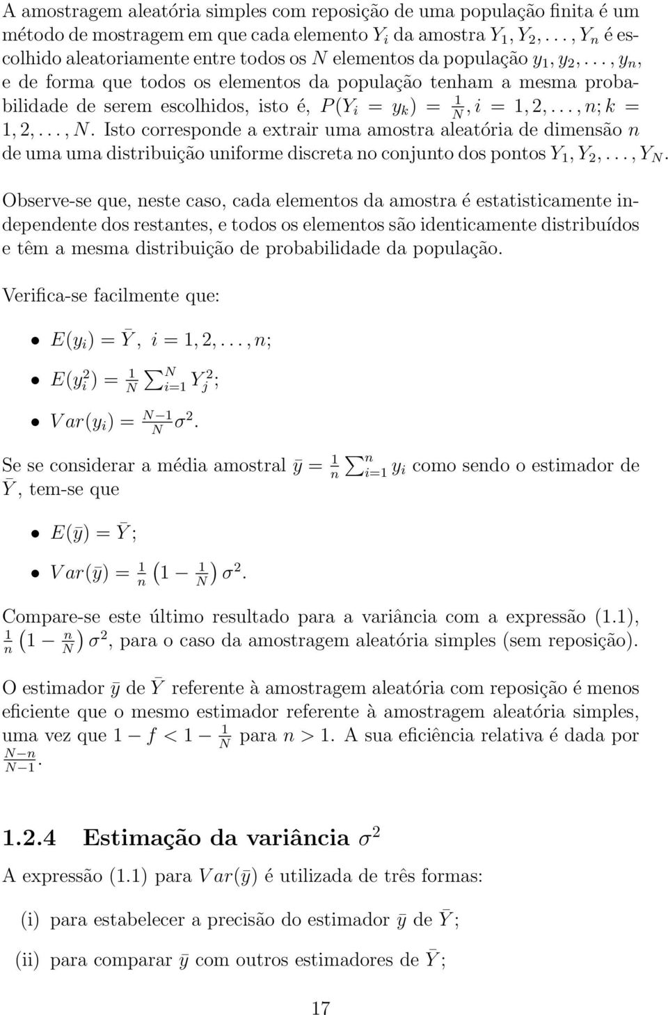 .., y, e de forma que todos os elemetos da população teham a mesma probabilidade de serem escolhidos, isto é, P (Y i = y k ) = 1, i = 1, 2,..., ; k = 1, 2,...,. Isto correspode a extrair uma amostra aleatória de dimesão de uma uma distribuição uiforme discreta o cojuto dos potos Y 1, Y 2,.