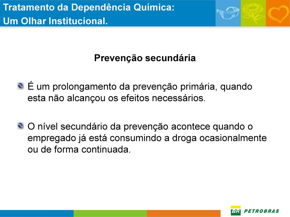 O nível secundário da prevenção acontece quando o empregado