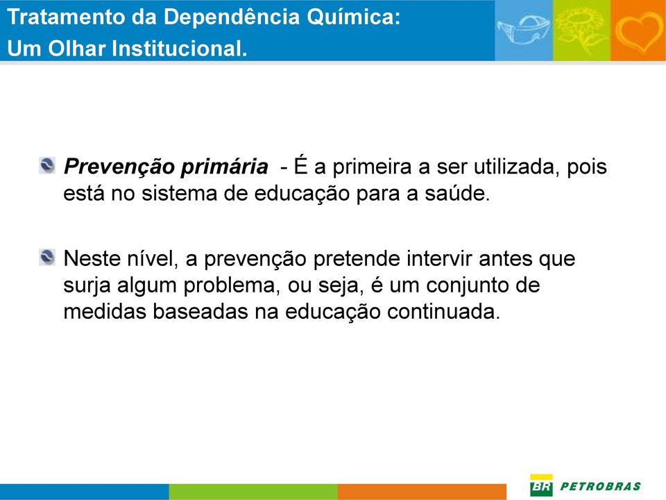 Neste nível, a prevenção pretende intervir antes que surja