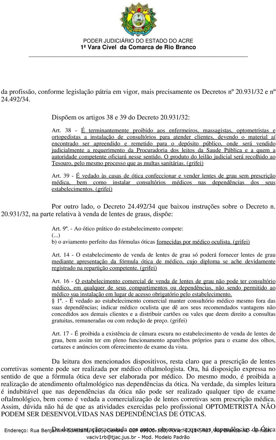 remetido para o depósito público, onde será vendido judicialmente a requerimento da Procuradoria dos leitos da Saude Pública e a quem a autoridade competente oficiará nesse sentido.