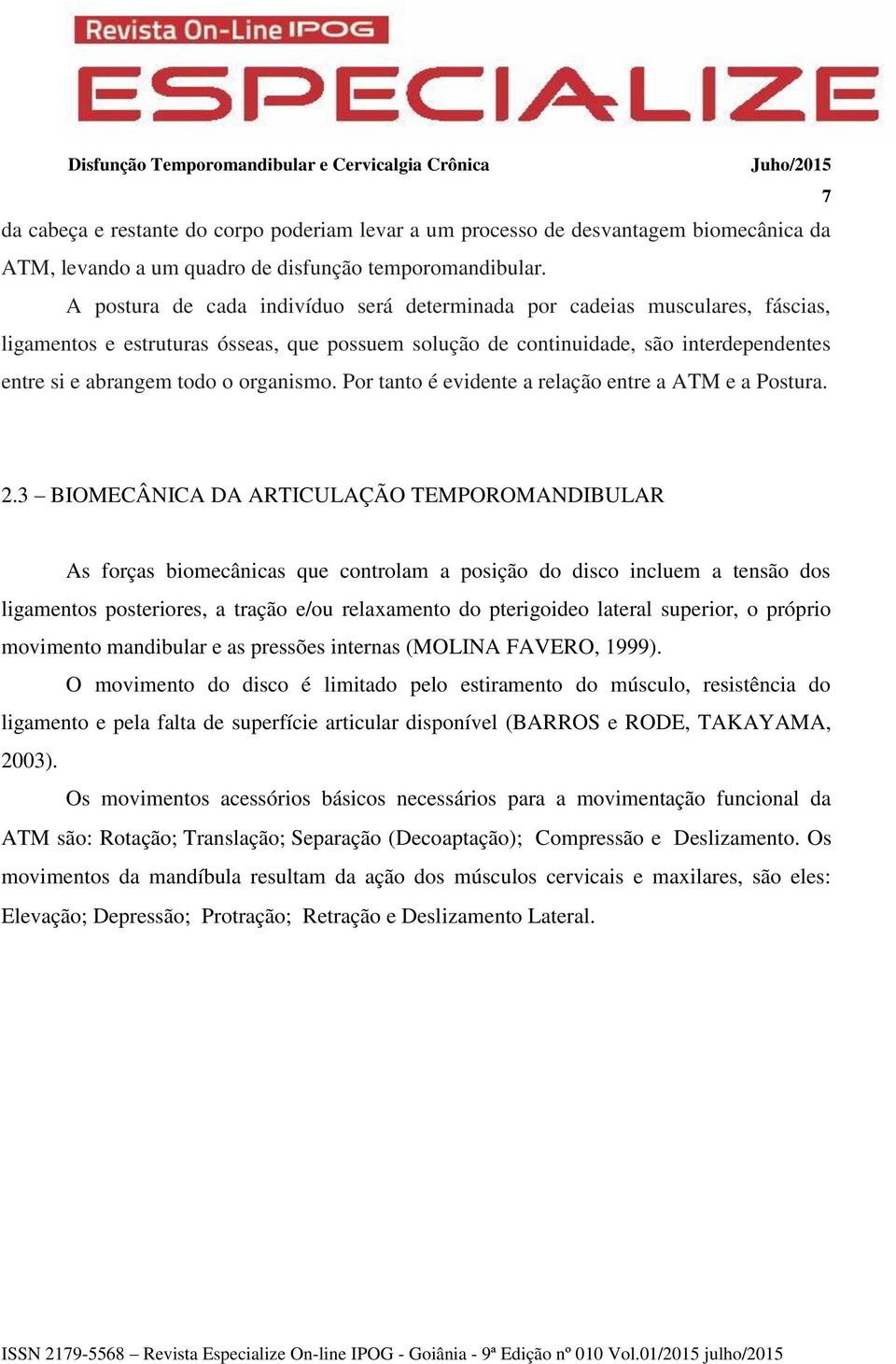 organismo. Por tanto é evidente a relação entre a ATM e a Postura. 2.