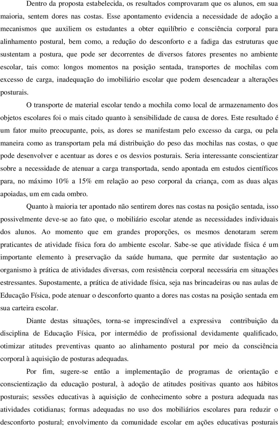 fadiga das estruturas que sustentam a postura, que pode ser decorrentes de diversos fatores presentes no ambiente escolar, tais como: longos momentos na posição sentada, transportes de mochilas com