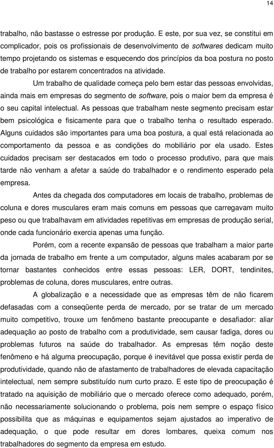 de trabalho por estarem concentrados na atividade.