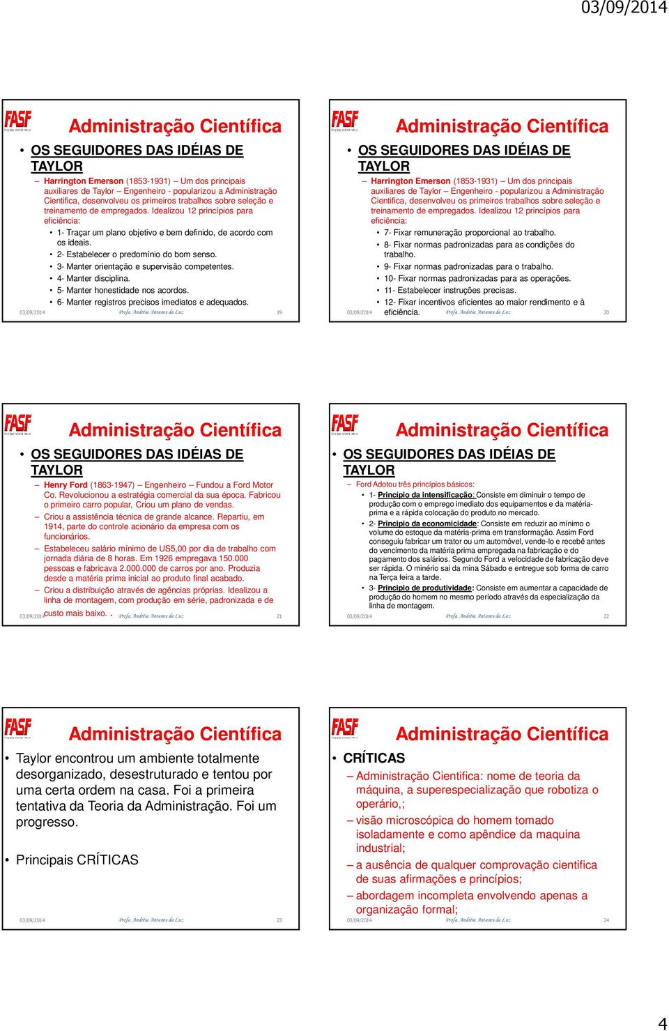 4- Manter disciplina. 5- Manter honestidade nos acordos. 6- Manter registros precisos imediatos e adequados. 03/09/2014 Profa.