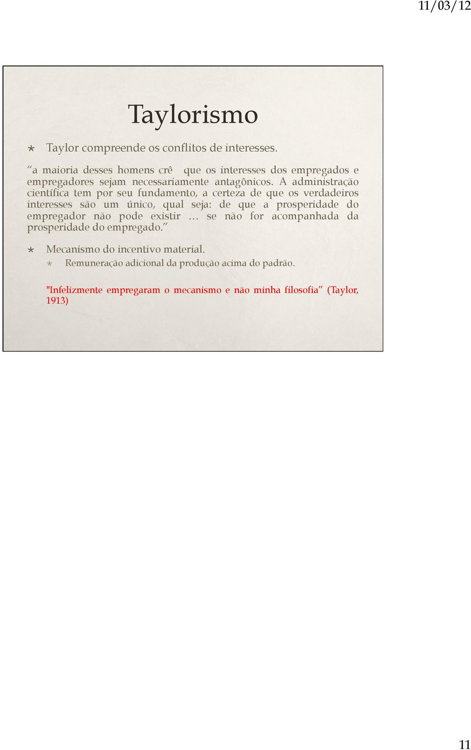 A administração científica tem por seu fundamento, a certeza de que os verdadeiros interesses são um único, qual seja: de que a