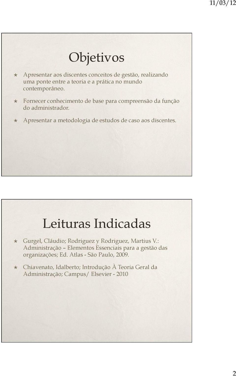 Apresentar a metodologia de estudos de caso aos discentes. Leituras Indicadas Gurgel, Cláudio; Rodriguez y Rodriguez, Martius V.