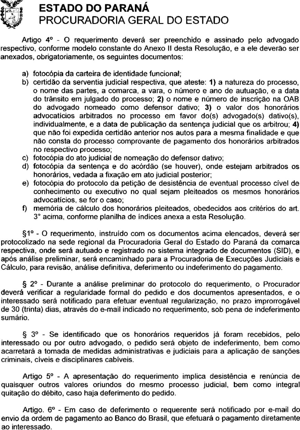 comarca, a vara, o número e ano de autuação, e a data do trânsito em julgado do processo; 2) o nome e número de inscrição na OAB do advogado nomeado como defensor dativo; 3) o valor dos honorários