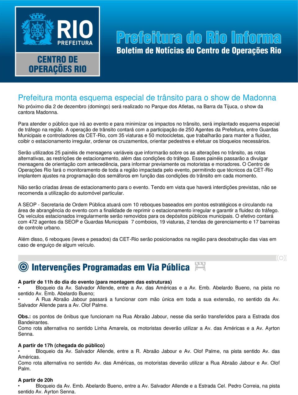 A operação de trânsito contará com a participação de 250 Agentes da Prefeitura, entre Guardas Municipais e controladores da CET-Rio, com 35 viaturas e 50 motocicletas, que trabalharão para manter a