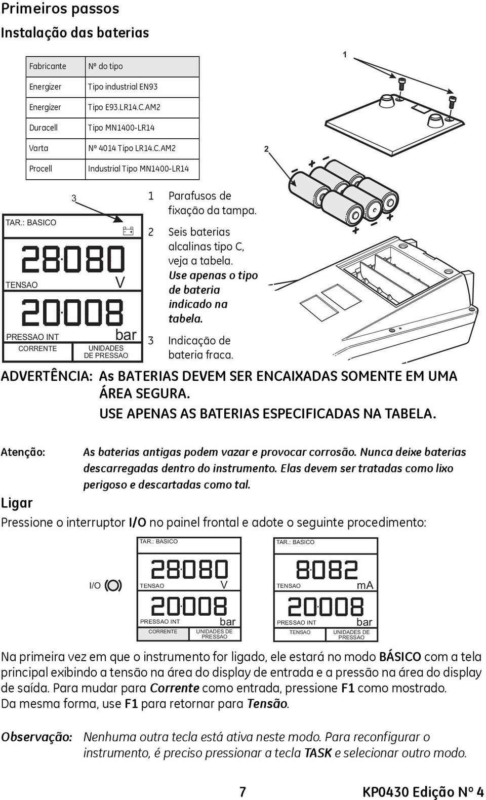 3 Indicação de bateria fraca. ADVERTÊNCIA: As BATERIAS DEVEM SER ENCAIXADAS SOMENTE EM UMA ÁREA SEGURA. USE APENAS AS BATERIAS ESPECIFICADAS NA TABELA.