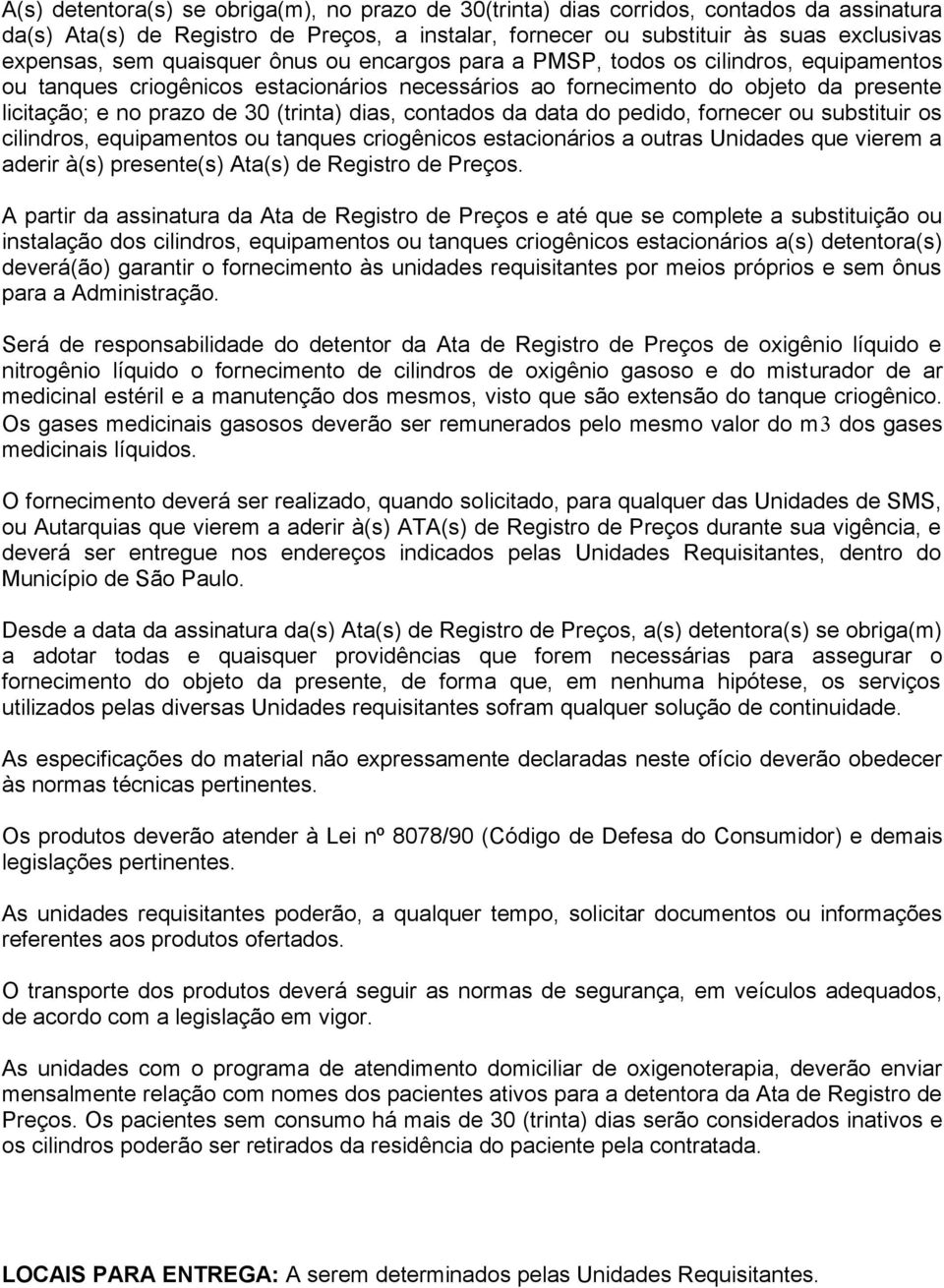 dias, contados da data do pedido, fornecer ou substituir os cilindros, equipamentos ou tanques criogênicos estacionários a outras Unidades que vierem a aderir à(s) presente(s) Ata(s) de Registro de