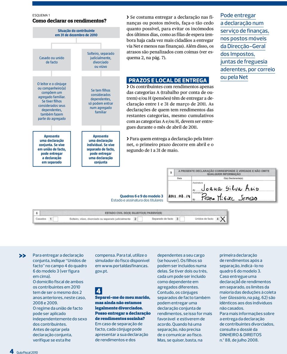 considerados dependentes, só podem entrar num agregado familiar Se costuma entregar a declaração nas finanças ou postos móveis, faça-o tão cedo quanto possível, para evitar os incómodos dos últimos