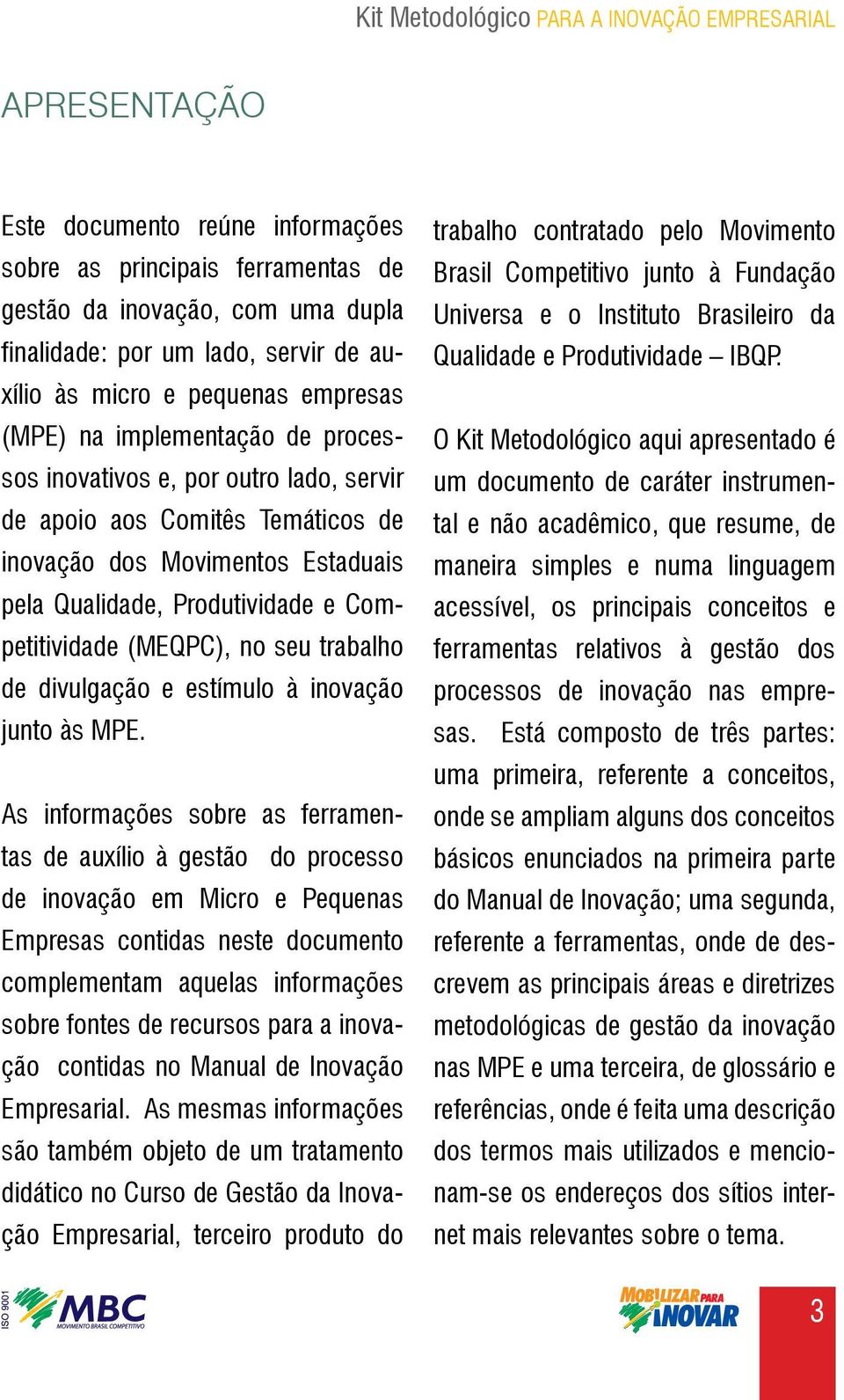 trabalho de divulgação e estímulo à inovação junto às MPE.