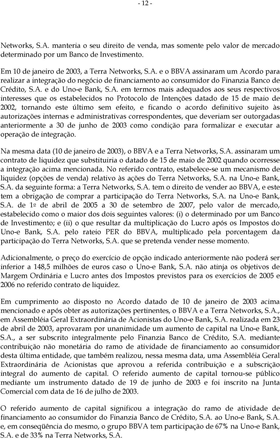 ficando o acordo definitivo sujeito às autorizações internas e administrativas correspondentes, que deveriam ser outorgadas anteriormente a 30 de junho de 2003 como condição para formalizar e