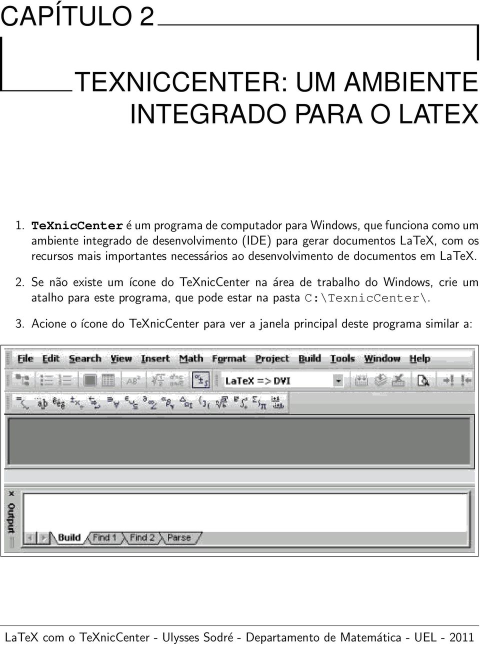 documentos LaTeX, com os recursos mais importantes necessários ao desenvolvimento de documentos em LaTeX. 2.