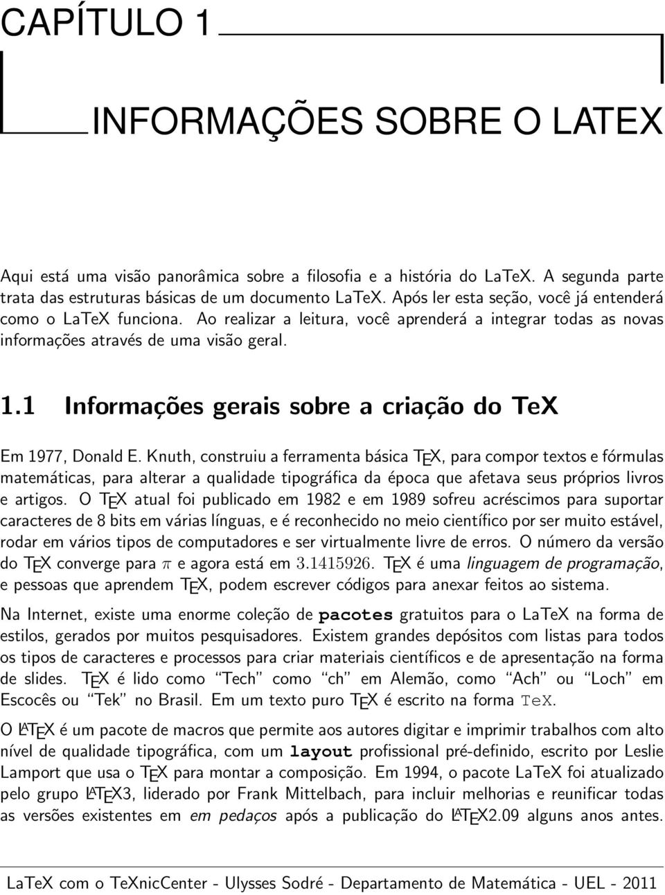 1 Informações gerais sobre a criação do TeX Em 1977, Donald E.