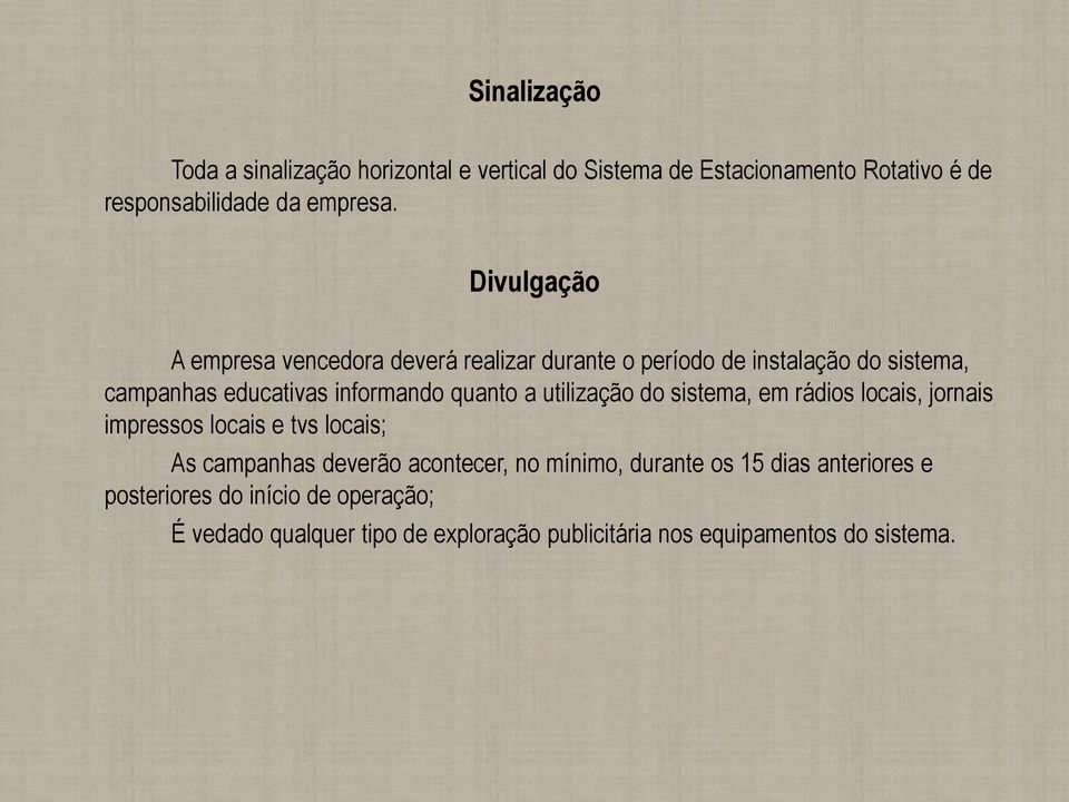 utilização do sistema, em rádios locais, jornais impressos locais e tvs locais; As campanhas deverão acontecer, no mínimo, durante