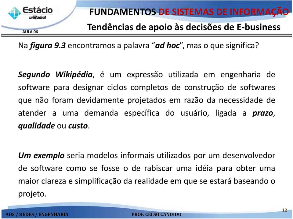 devidamente projetados em razão da necessidade de atender a uma demanda específica do usuário, ligada a prazo, qualidade ou custo.