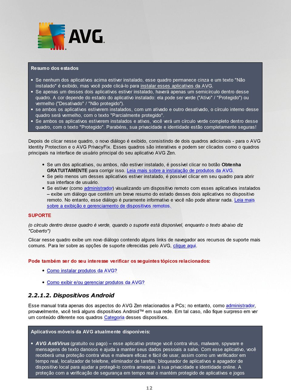 A cor depende do estado do aplicativo instalado: ela pode ser verde ("Ativo" / "Protegido") ou vermelho ("Desativado" / "Não protegido").