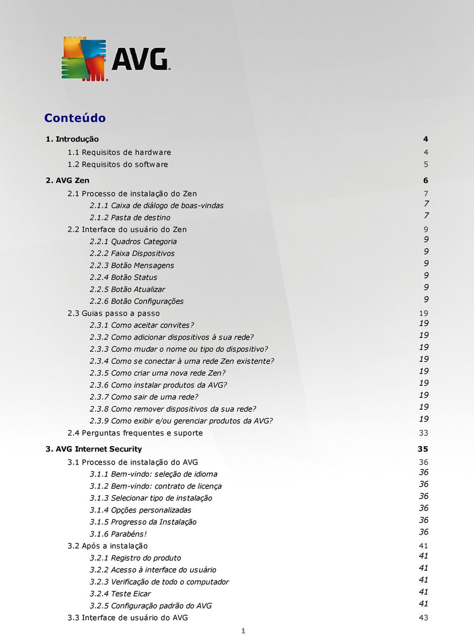 3 Guias passo a passo 19 2.3.1 Como aceitar convites? 19 2.3.2 Como adicionar dispositivos à sua rede? 19 2.3.3 Como mudar o nome ou tipo do dispositivo? 19 2.3.4 Como se conectar à uma rede Zen existente?