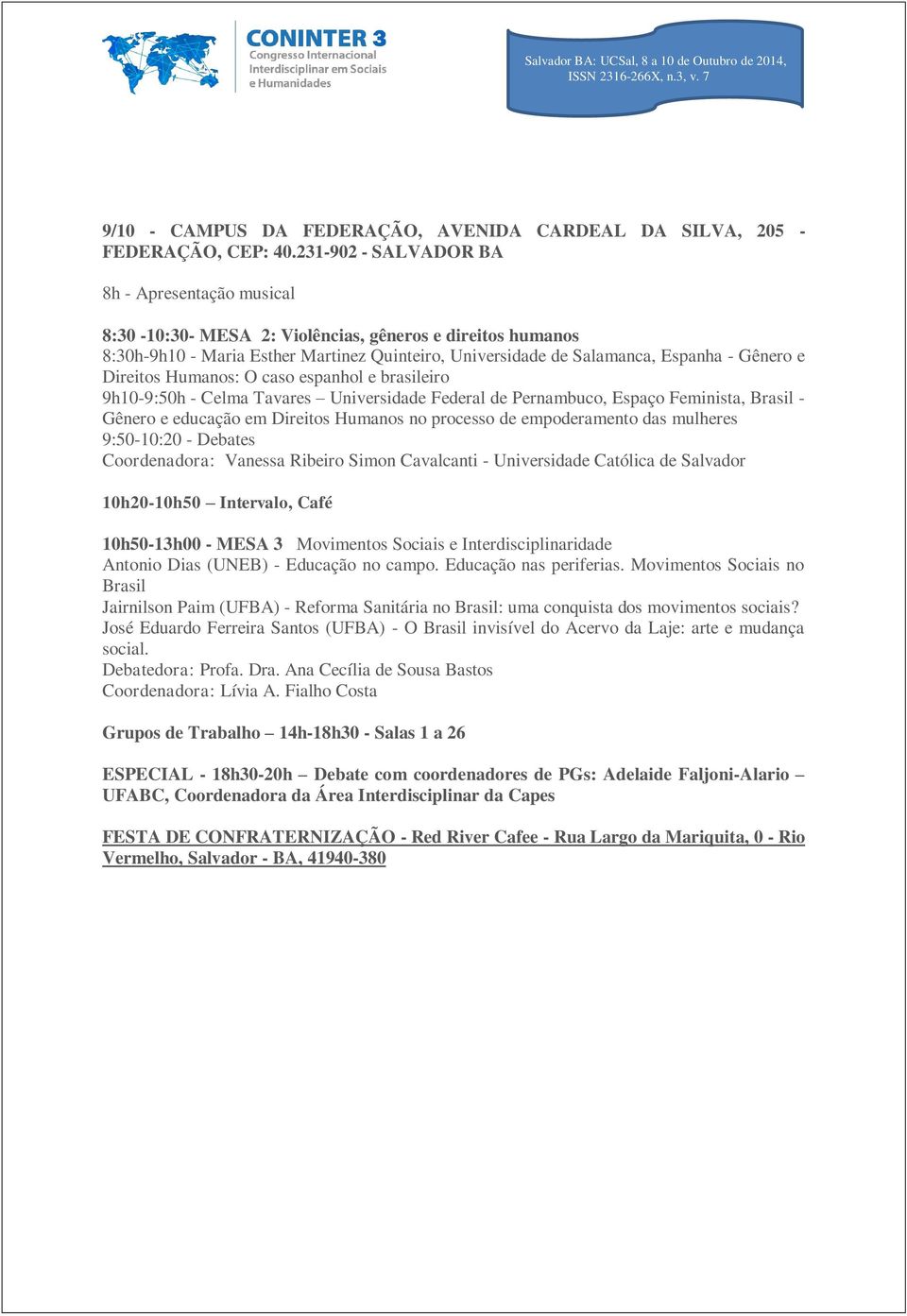 Direitos Humanos: O caso espanhol e brasileiro 9h10-9:50h - Celma Tavares Universidade Federal de Pernambuco, Espaço Feminista, Brasil - Gênero e educação em Direitos Humanos no processo de