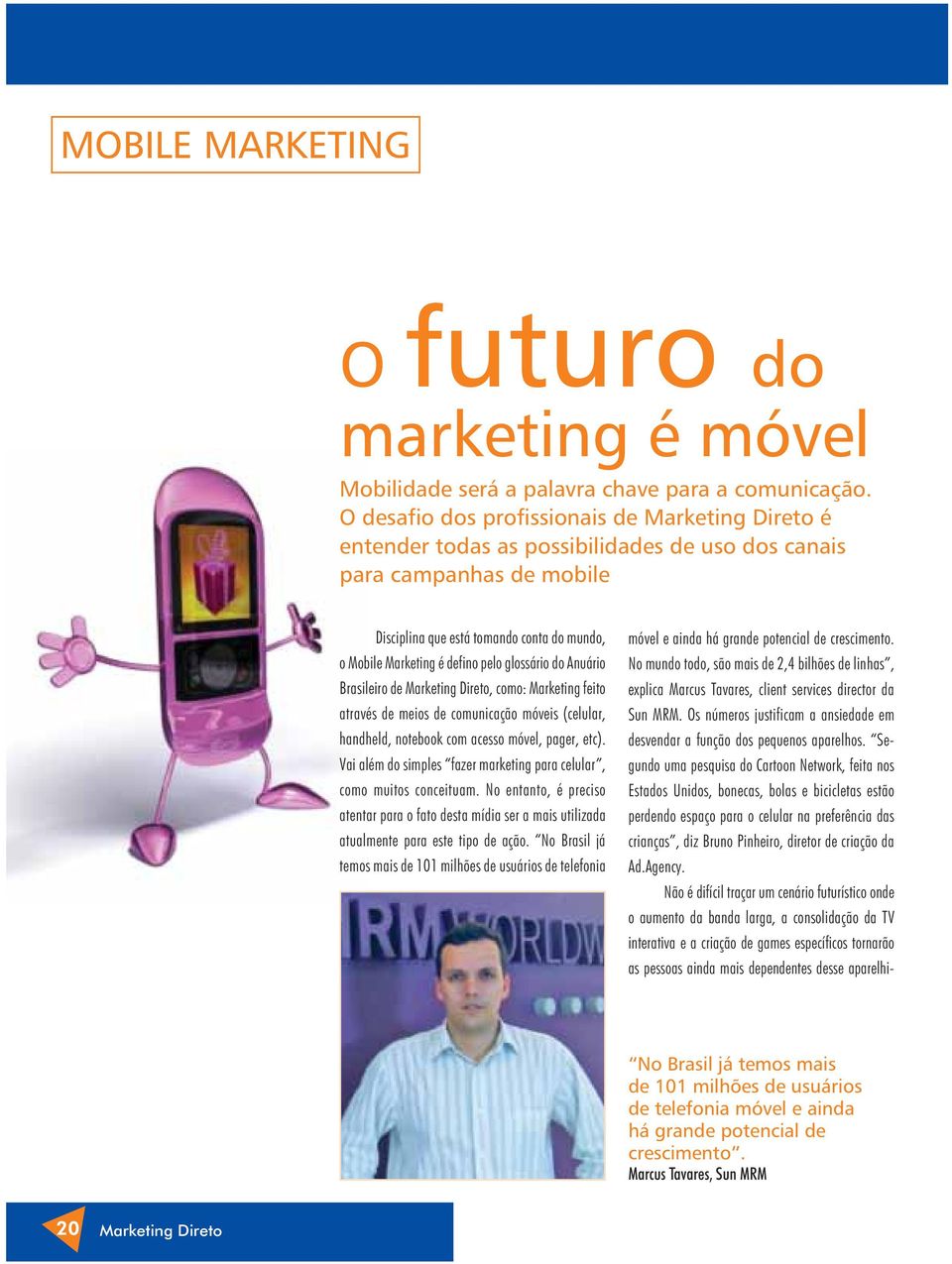 Anuário Brasileiro de, como: Marketing feito através de meios de comunicação móveis (celular, handheld, notebook com acesso móvel, pager, etc).