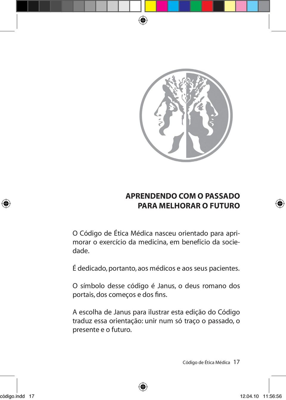 O símbolo desse código é Janus, o deus romano dos portais, dos começos e dos fins.