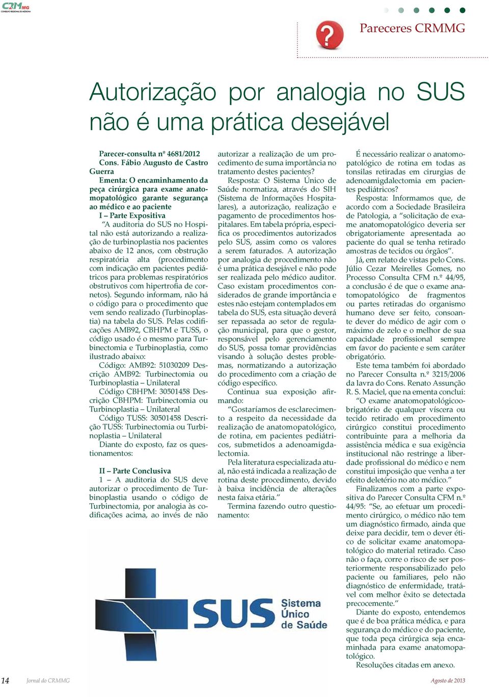 está autorizando a realização de turbinoplastia nos pacientes abaixo de 12 anos, com obstrução respiratória alta (procedimento com indicação em pacientes pediátricos para problemas respiratórios