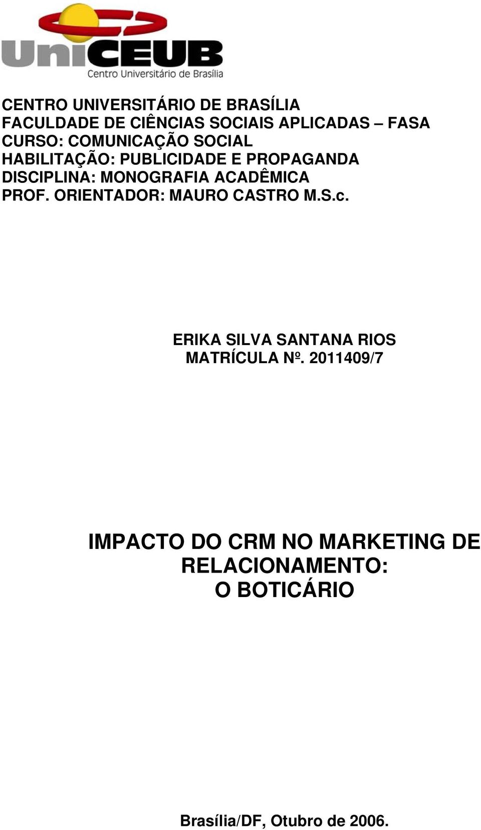 ACADÊMICA PROF. ORIENTADOR: MAURO CASTRO M.S.c. ERIKA SILVA SANTANA RIOS MATRÍCULA Nº.