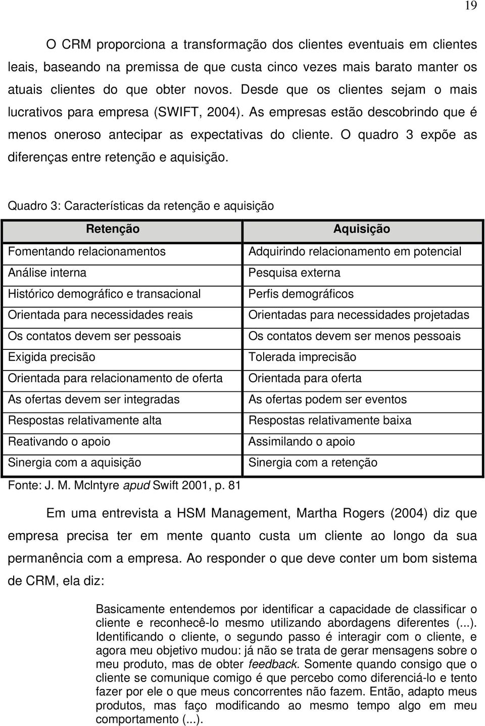 O quadro 3 expõe as diferenças entre retenção e aquisição.