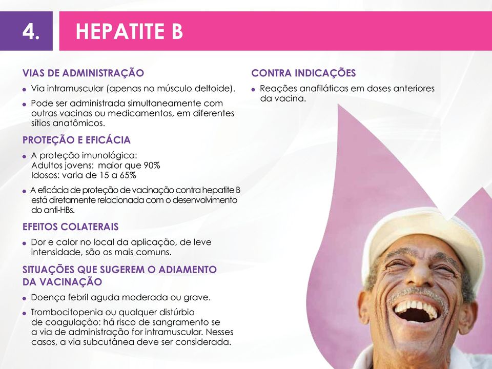 desenvolvimento do anti-hbs. EFEITOS COLATERAIS Dor e calor no local da aplicação, de leve intensidade, são os mais comuns.