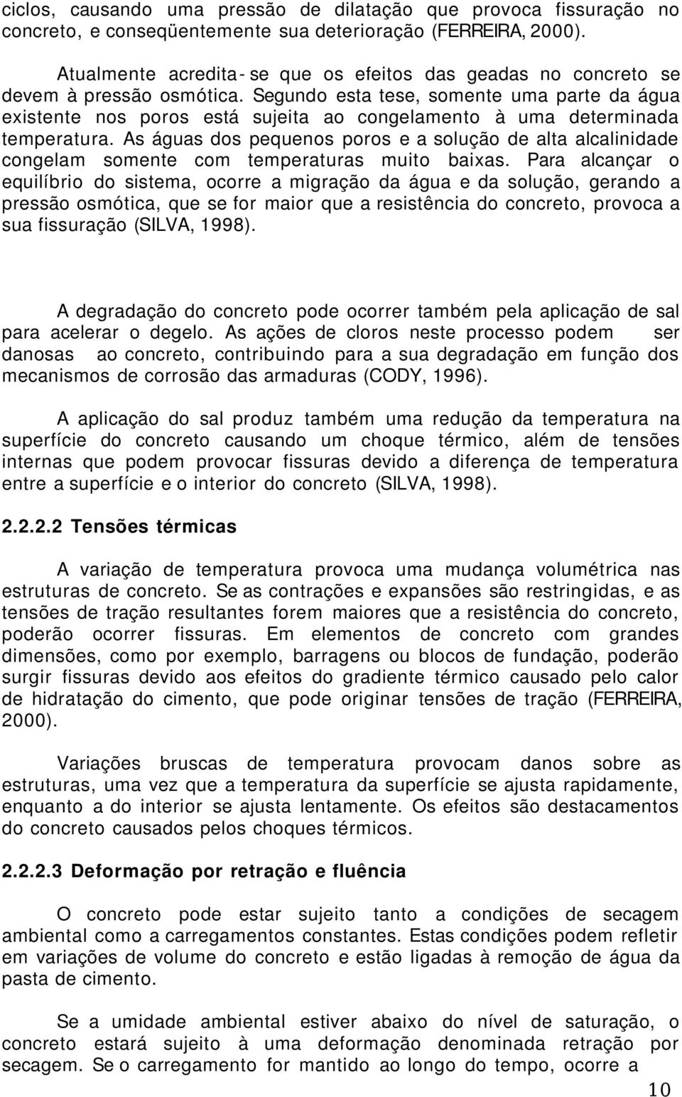 Segundo esta tese, somente uma parte da água existente nos poros está sujeita ao congelamento à uma determinada temperatura.