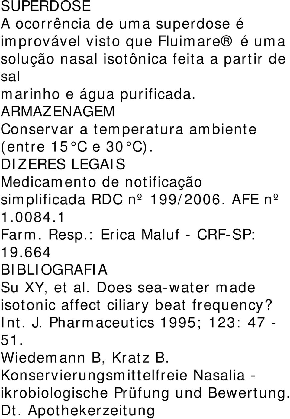 DIZERES LEGAIS Medicamento de notificação simplificada RDC nº 199/2006. AFE nº 1.0084.1 Farm. Resp.: Erica Maluf - CRF-SP: 19.