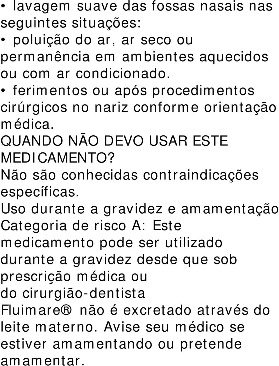 Não são conhecidas contraindicações específicas.