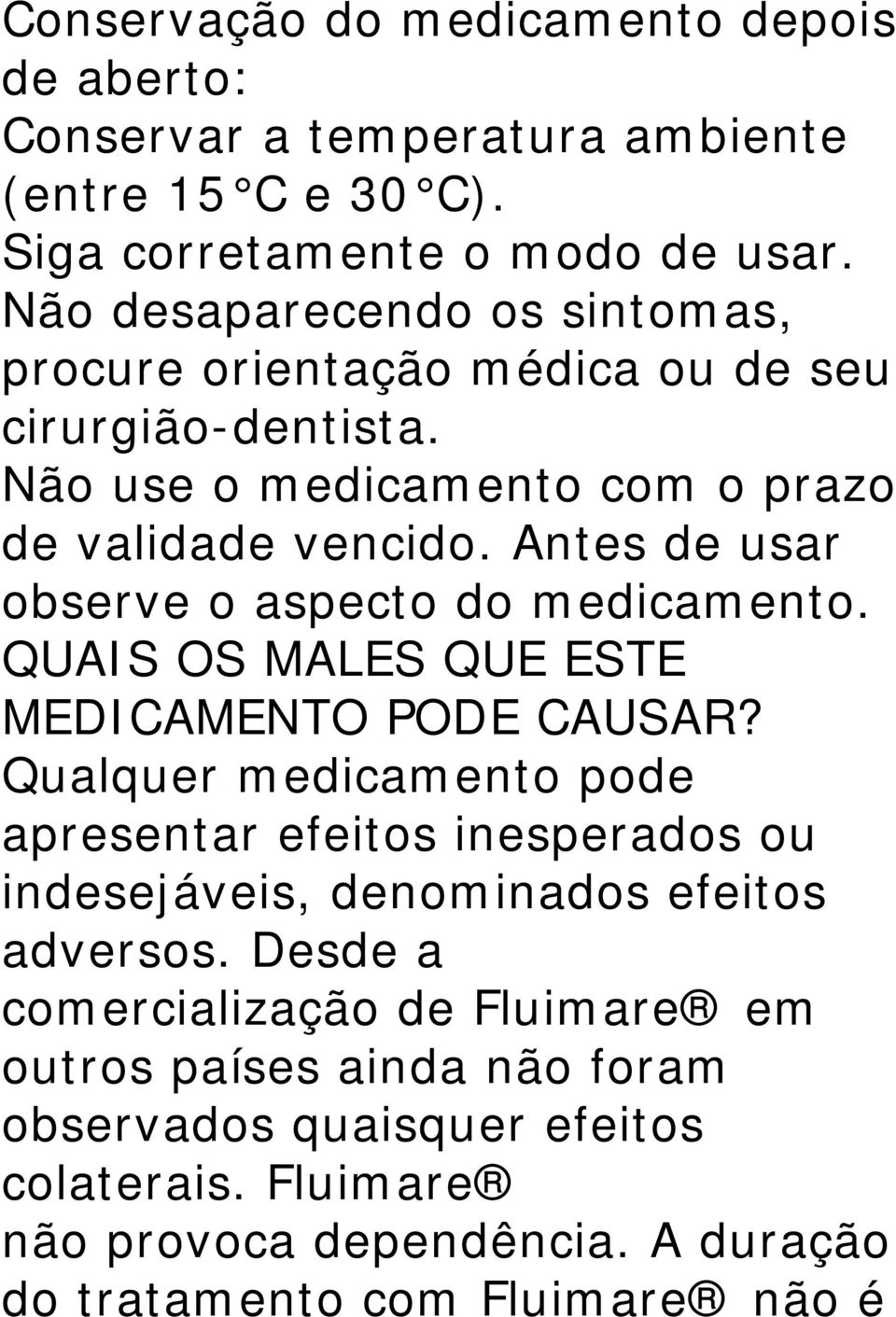 Antes de usar observe o aspecto do medicamento. QUAIS OS MALES QUE ESTE MEDICAMENTO PODE CAUSAR?