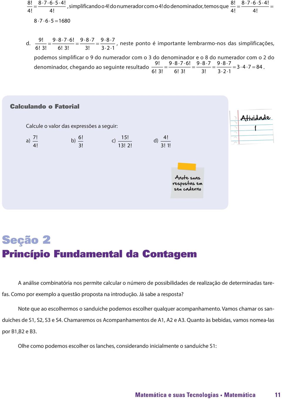 9 8 7 9 8 7 denominador, chegando ao seguinte resultado = = = = 6! 3! 6! 3! 3! 3 2 1 