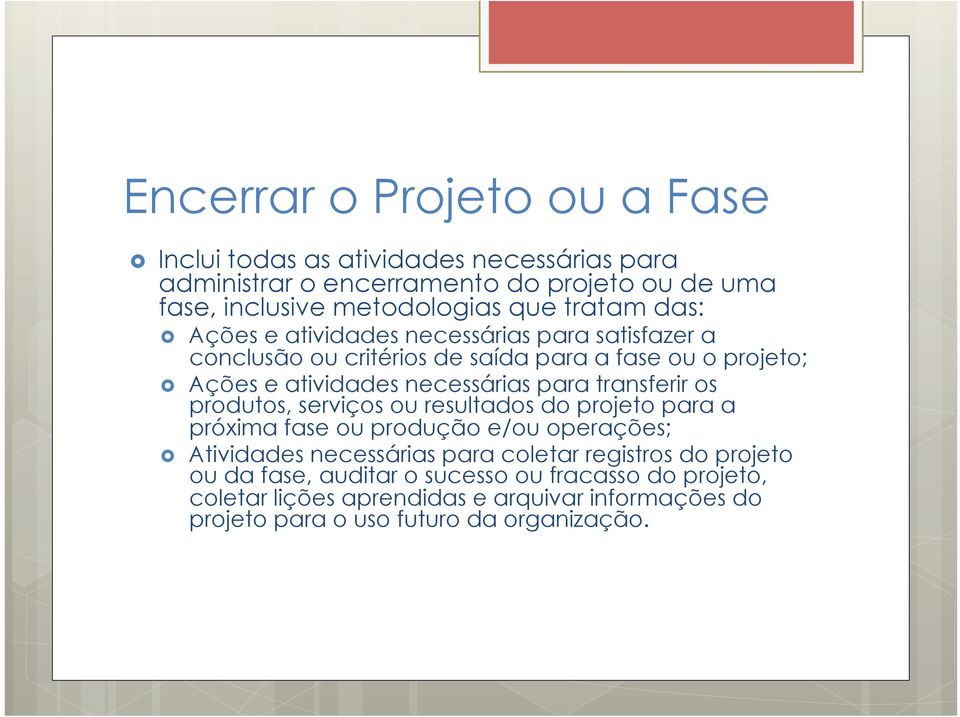 transferir os produtos, serviços ou resultados do projeto para a próxima fase ou produção e/ou operações; Atividades necessárias para coletar registros do