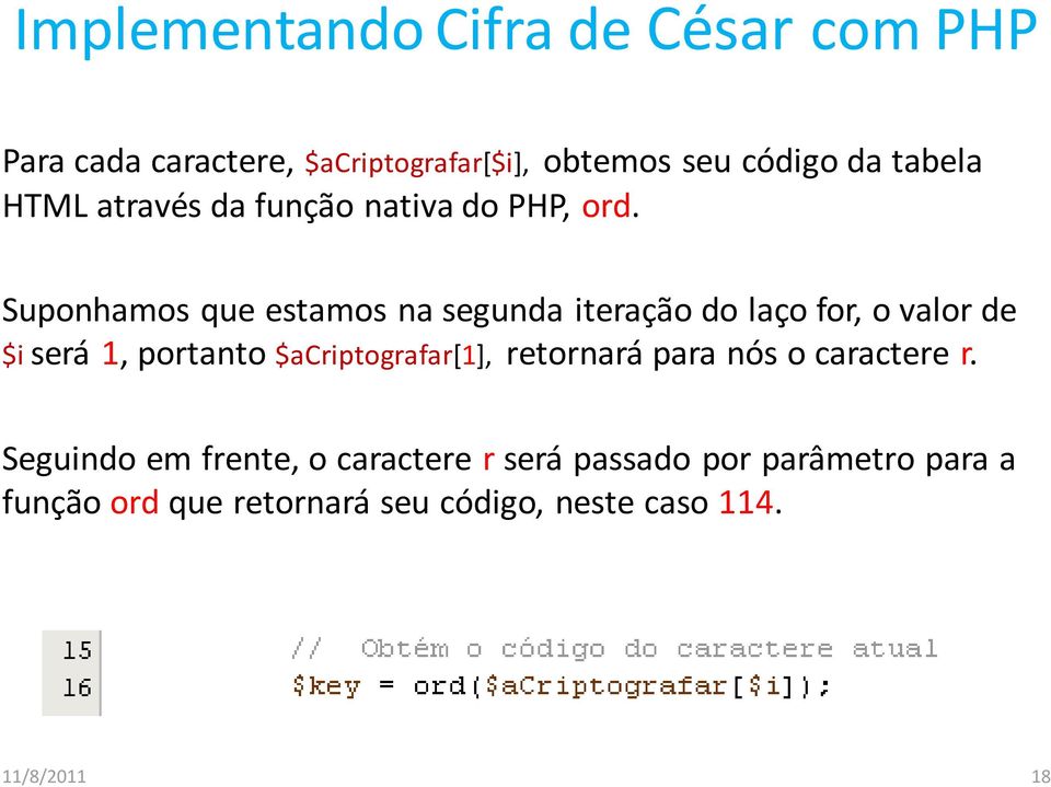 Suponhamos que estamos na segunda iteração do laço for, o valor de $i será 1, portanto $acriptografar[1],