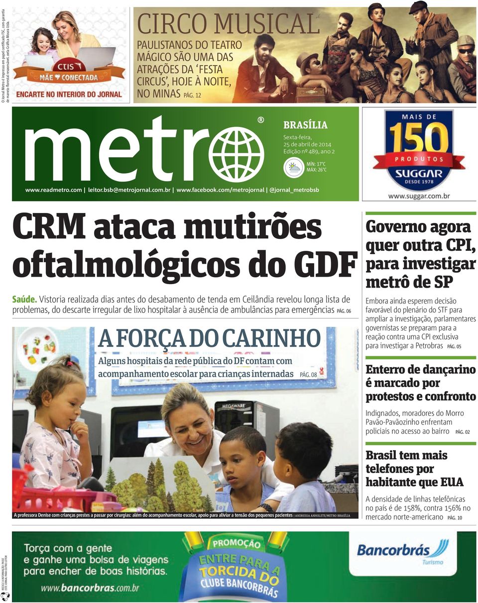 12 BRASÍLIA Sexta-feira, 25 de abril de 2014 Edição nº 489, ano 2 MÍN: 17 C MÁX: 26 C leitor.bsb@metrojornal.com.br www.facebook.