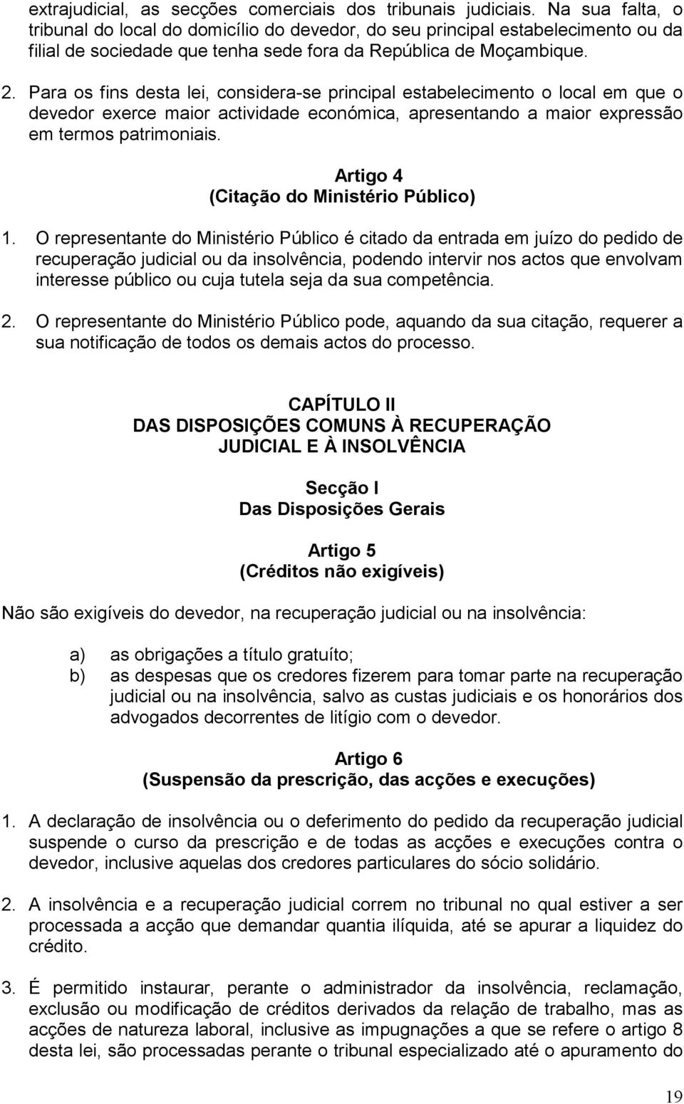 Para os fins desta lei, considera-se principal estabelecimento o local em que o devedor exerce maior actividade económica, apresentando a maior expressão em termos patrimoniais.