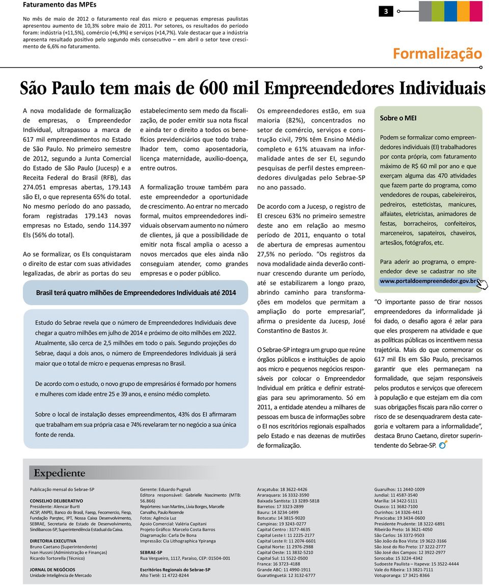 Vale destacar que a indústria apresenta resultado positivo pelo segundo mês consecutivo em abril o setor teve crescimento de 6,6% no faturamento.