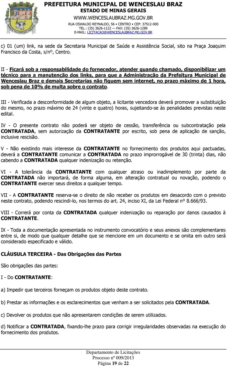 demais Secretarias não fiquem sem internet, no prazo máximo de 1 hora, sob pena de 10% de multa sobre o contrato.