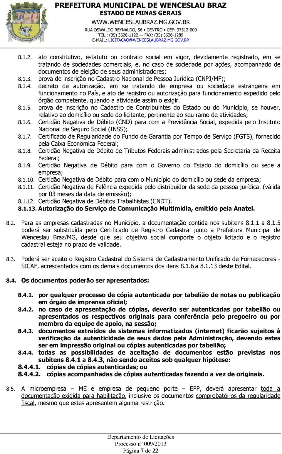 seus administradores; 8.1.3. prova de inscrição no Cadastro Nacional de Pessoa Jurídica (CNPJ/MF); 8.1.4.