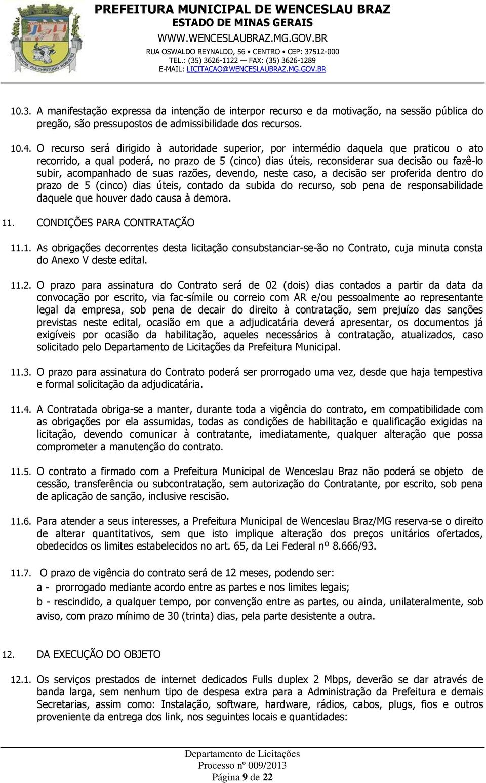 acompanhado de suas razões, devendo, neste caso, a decisão ser proferida dentro do prazo de 5 (cinco) dias úteis, contado da subida do recurso, sob pena de responsabilidade daquele que houver dado