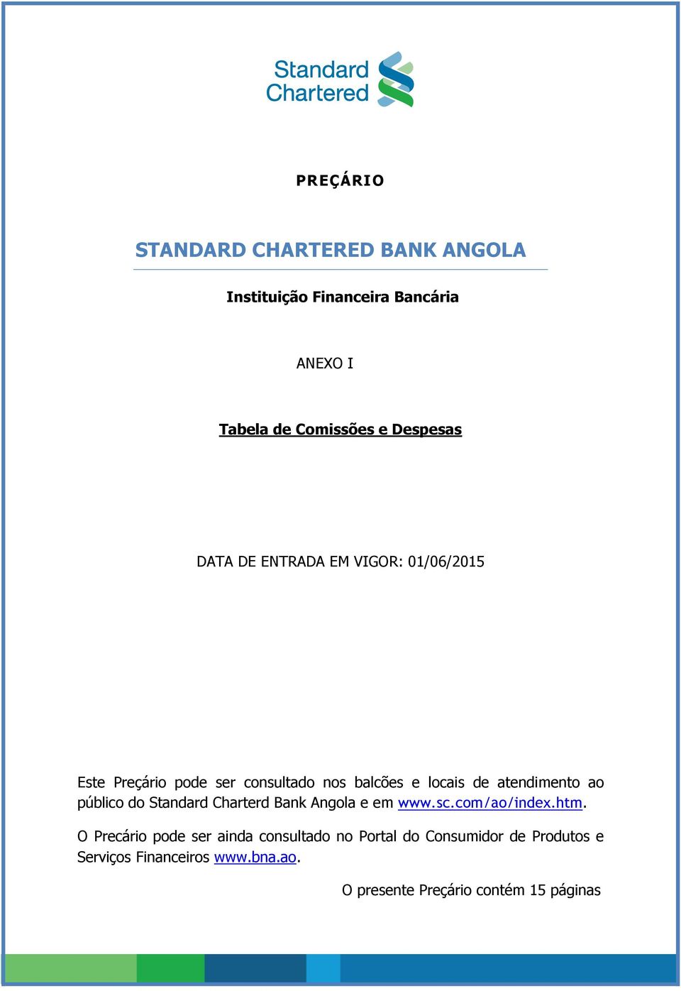 atendimento ao público do Standard Charterd Bank Angola e em www.sc.com/ao/index.htm.