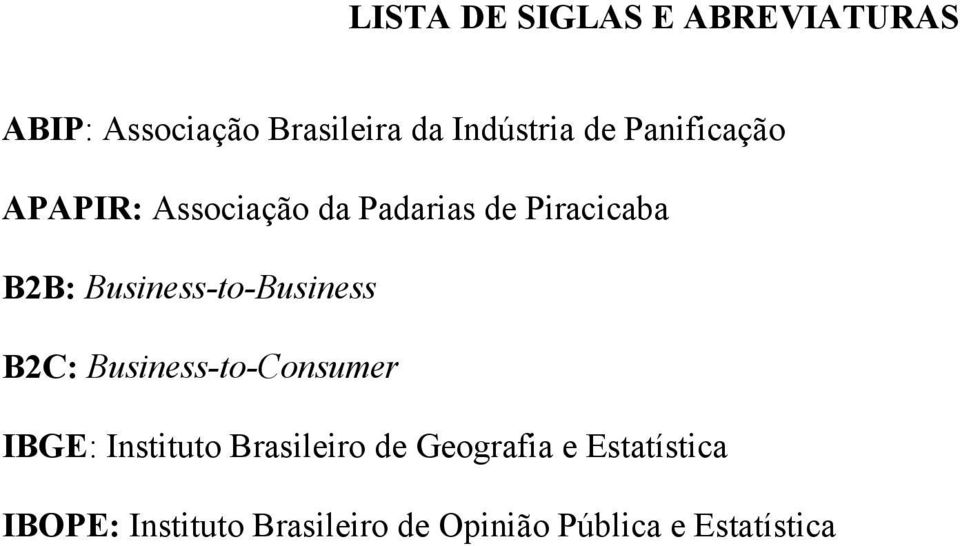 Business-to-Business B2C: Business-to-Consumer IBGE: Instituto Brasileiro