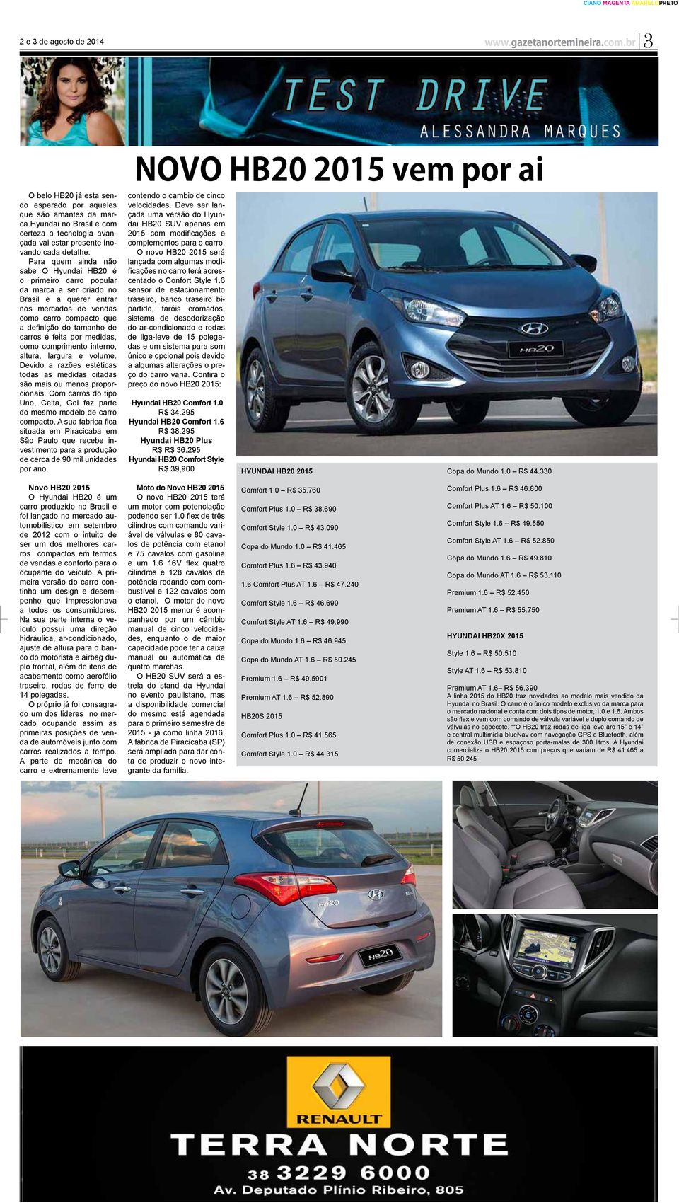 Para quem ainda não sabe O Hyundai HB20 é o primeiro carro popular da marca a ser criado no Brasil e a querer entrar nos mercados de vendas como carro compacto que a definição do tamanho de carros é